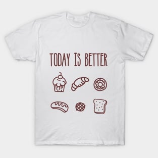 Today is Better with Bread T-Shirt